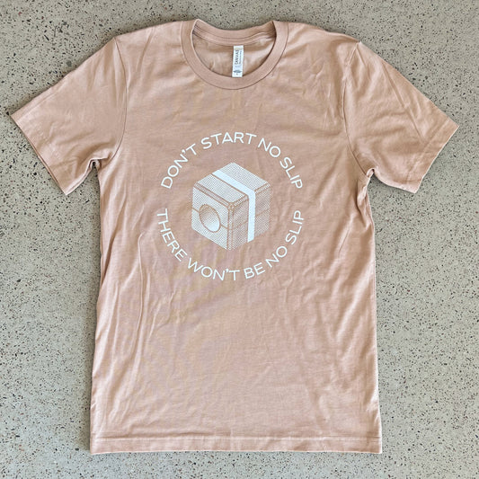 Don't Start No Slip, There Will Be No Slip Tee: Sand